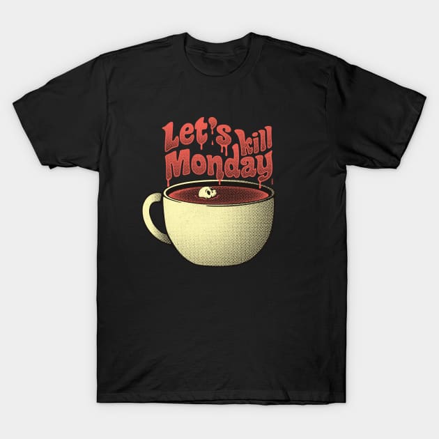 Let's Kill Monday T-Shirt by raffaus